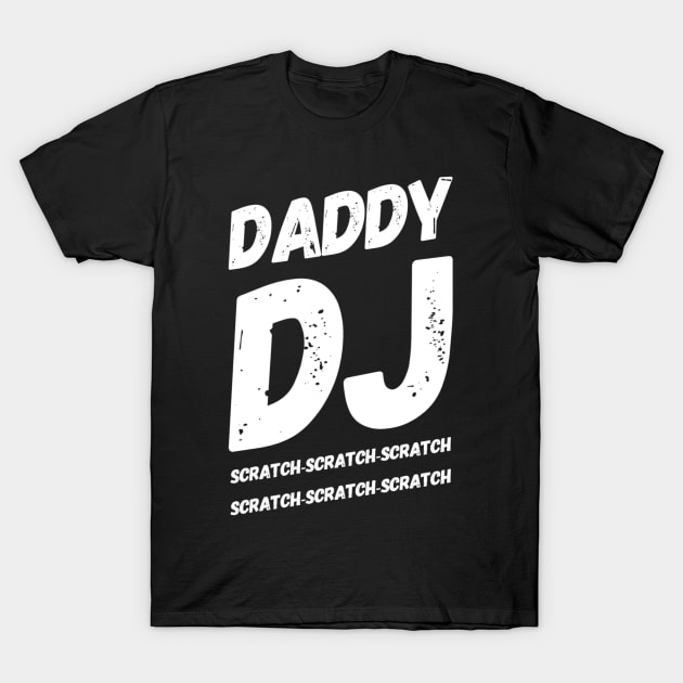 Daddy DJ, Scratch-Scratch-Scratch T-Shirt by ArtOfDJShop